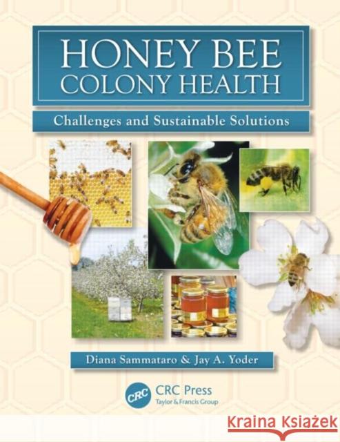 Honey Bee Colony Health : Challenges and Sustainable Solutions Diana Sammataro Jay Yoder 9781439879405 CRC Press