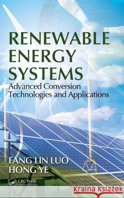 Renewable Energy Systems: Advanced Conversion Technologies and Applications Luo, Fang Lin 9781439891094 CRC Press