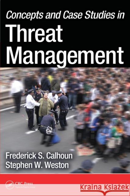 Concepts and Case Studies in Threat Management Frederick S. Calhoun Stephen W. Westo 9781439892176