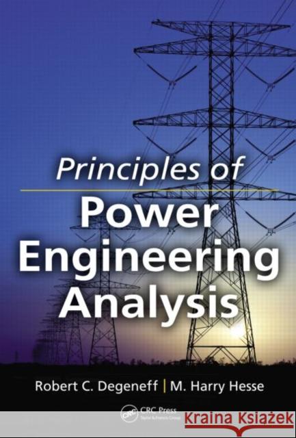 Principles of Power Engineering Analysis Robert C. Degeneff M. Harry Hessee  9781439892312 CRC Press Inc