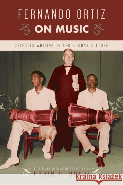 Fernando Ortiz on Music: Selected Writing on Afro-Cuban Culture Robin D. Moore 9781439911730 Temple University Press
