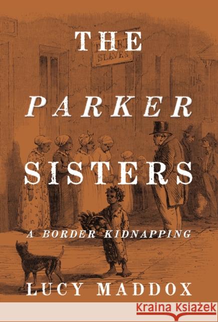 The Parker Sisters: A Border Kidnapping Lucy Maddox 9781439913185 Temple University Press