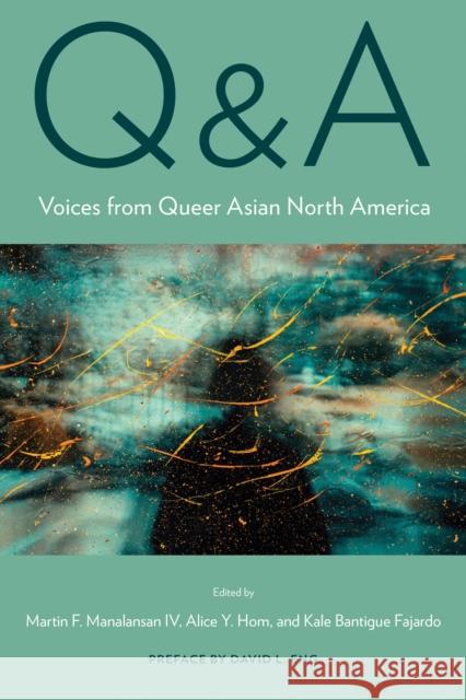 Q&A: Voices from Queer Asian North America Martin Manalansan Alice Y. Hom Kale Bantigue Fajardo 9781439921081 Temple University Press