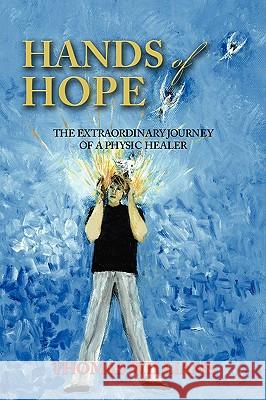 Hands of Hope: The Extraordinary Journey of a Physic Healer Williams, Thomas 9781440109614