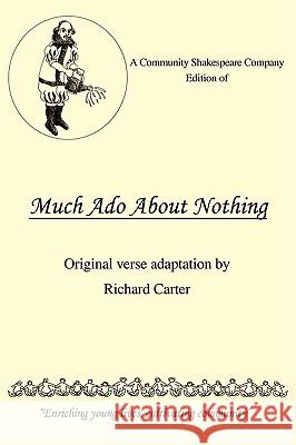 A Community Shakespeare Company Edition of Much Ado About Nothing Carter, Richard 9781440115950 iUniverse.com
