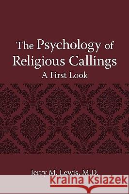 The Psychology of Religous Callings: A First Look Lewis, Jerry M. 9781440117626