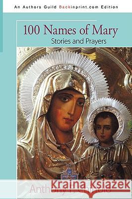 100 Names of Mary: Stories and Prayers Chiffolo, Anthony F. 9781440121326 iUniverse.com