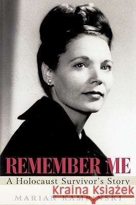 Remember Me: A Holocaust Survivor's Story Kampinski, Marian 9781440121777 iUniverse.com