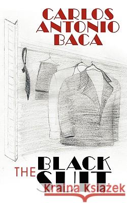 The Black Suit Carlos Antonio Baca 9781440126215 iUniverse.com