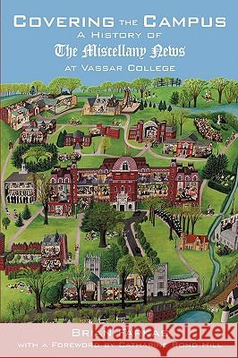 Covering the Campus: A History of the Miscellany News at Vassar College Farkas, Brian 9781440126833 iUniverse.com