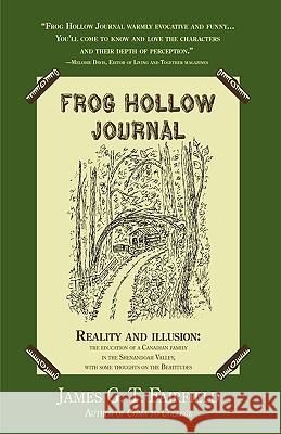Frog Hollow Journal: Reality and illusion: the education of a Canadian family in the Shenandoah Valley, with some thoughts on the Beatitude Fairfield, James G. T. 9781440129186 iUniverse.com