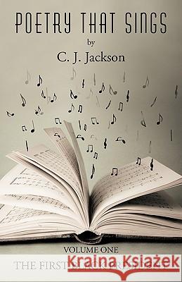 Poetry That Sings: Volume One Featuring the First Black President Jackson, C. J. 9781440131479 iUniverse.com