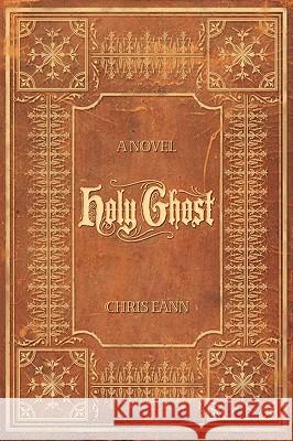 Holy Ghost Chris Eann 9781440144134 iUniverse.com
