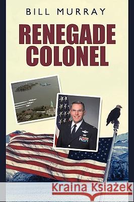 Renegade Colonel Bill Murray 9781440162329