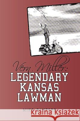 Vern Miller: Legendary Kansas Lawman Mike Danford, Danford 9781440171826 iUniverse
