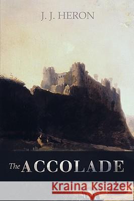 The Accolade J. Heron J 9781440174483 iUniverse