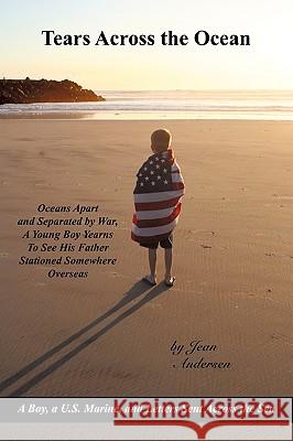 Tears Across the Ocean: A Boy, A U.S. Marine, and Letters Sent Across the Sea Jean Andersen, Andersen 9781440177583