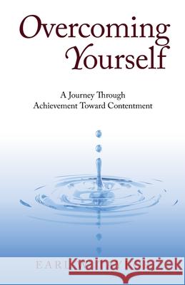 Overcoming Yourself: A Journey Through Achievement Toward Contentment Taylor, Earl W. 9781440183140 iUniverse