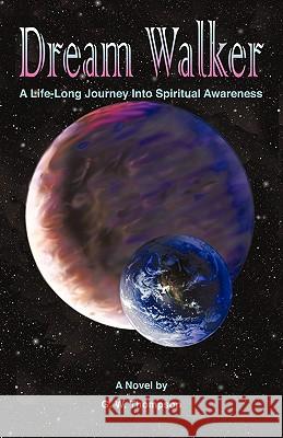 Dream Walker: A Lifelong Journey into Spiritual Awareness G. W. Thompson 9781440186899 iUniverse