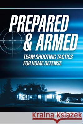 Prepared and Armed: Team Shooting Tactics for Home Defense Terry, Joseph 9781440335907