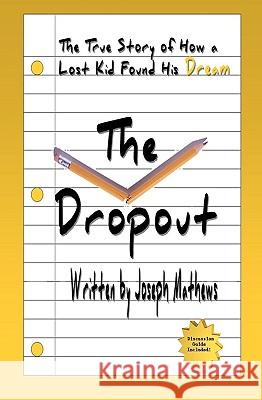 The Dropout: How A Lost Kid Found His Dream Mathews, Joseph 9781440407116 Createspace