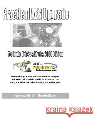 Practical AEG Upgrade: Methods, Tricks & Myths 2009 Edition Airsoftpress Mechboxpro 9781440424892 Createspace