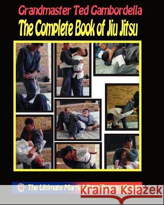 The Complete Book Of Jiu Jitsu: With Grandmaster Ted Gambordella Gambordella, Grandmaster Ted 9781440427800