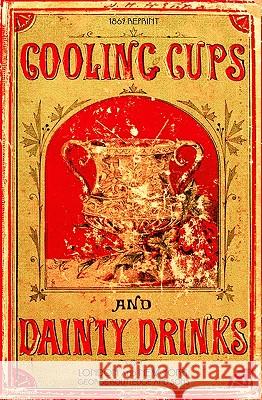 Cooling Cups and Dainty Drinks 1869 Reprint Ross Brown 9781440439513 Createspace