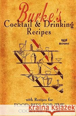 Burke's Cocktail & Drinking Recipes 1936 Reprint: With Recipes For Food Bits For The Cocktail Hour Brown, Ross 9781440444456 Createspace