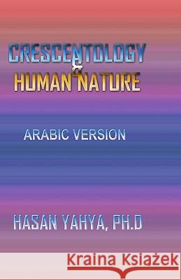 Crescentology & Human Nature: Arabic Version Hasan Yahy 9781440459764 Createspace