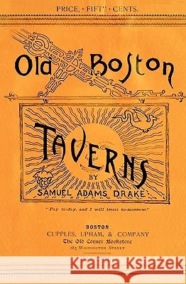 Old Boston Taverns 1886 Reprint Ross Brown 9781440472473 Createspace