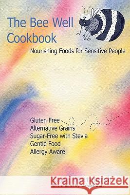The Bee Well Cookbook: Nourishing Foods For Sensitive People Whitmarsh, Katie 9781440475443 Createspace