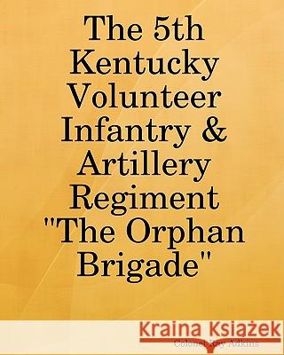 The 5th Kentucky Volunteer Infantry & Artillery Regiment Col Ray Adkins 9781440485480 Createspace
