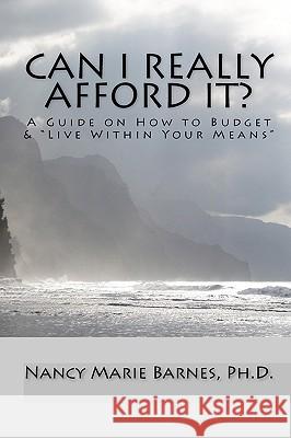 Can I Really Afford It?: A Guide On How To Budget & Live Within Your Means Barnes, Nancy Marie 9781440490675 Createspace