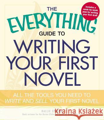 The Everything Guide to Writing Your First Novel: All the Tools You Need to Write and Sell Your First Novel Ephron, Hallie 9781440509575
