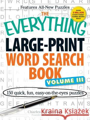 The Everything Large-Print Word Search Book Volume III: 150 Easy-On-The-Eyes Puzzles Timmerman, Charles 9781440527371