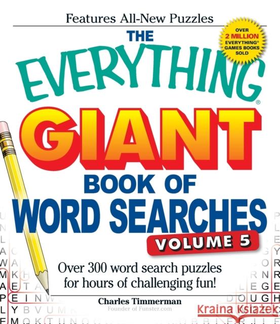 The Everything Giant Book of Word Searches, Volume 5: Over 300 Word Search Puzzles for Hours of Challenging Fun! Timmerman, Charles 9781440545610