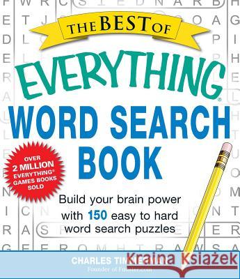 The Best of Everything Word Search Book: Build Your Brain Power with 150 Easy to Hard Word Search Puzzles Timmerman, Charles 9781440558818