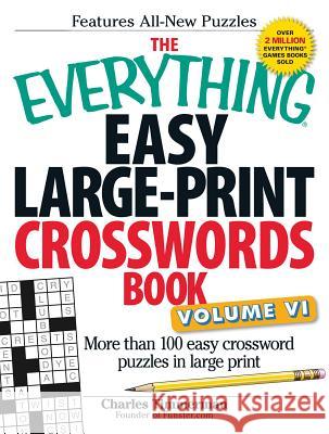 The Everything Easy Large-Print Crosswords Book, Volume VI: More Than 100 Easy Crossword Puzzles in Large Print Timmerman, Charles 9781440571572