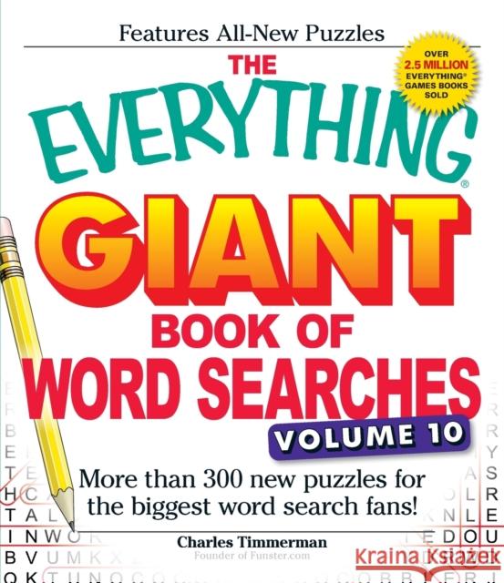 The Everything Giant Book of Word Searches, Volume 10: More Than 300 New Puzzles for the Biggest Word Search Fans! Charles Timmerman 9781440590252