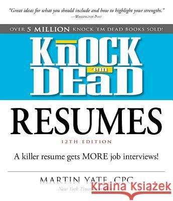 Knock 'em Dead Resumes: A Killer Resume Gets More Job Interviews! Martin Yate 9781440596193 Adams Media Corporation