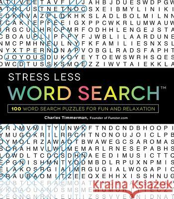Stress Less Word Search: 100 Word Search Puzzles for Fun and Relaxation Charles Timmerman 9781440599026 Adams Media Corporation