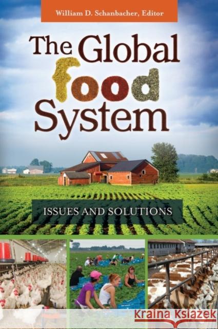 The Global Food System: Issues and Solutions William D. Schanbacher 9781440829116 Praeger