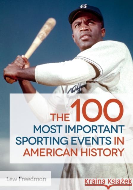 The 100 Most Important Sporting Events in American History Lew Freedman 9781440835742