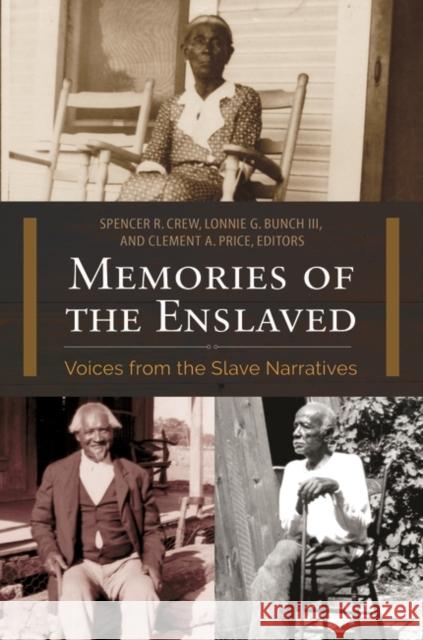 Memories of the Enslaved: Voices from the Slave Narratives Spencer Crew Lonnie Bunch Clement Price 9781440837784