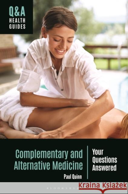 Complementary and Alternative Medicine Paul (Dominican University, USA) Quinn 9781440879784 Bloomsbury Publishing Plc