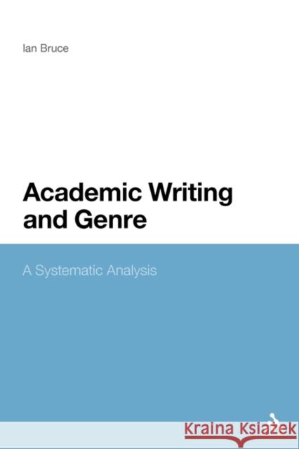 Academic Writing and Genre: A Systematic Analysis Bruce, Ian 9781441103086 0