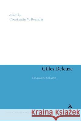 Gilles Deleuze: The Intensive Reduction Boundas, Constantin V. 9781441104120