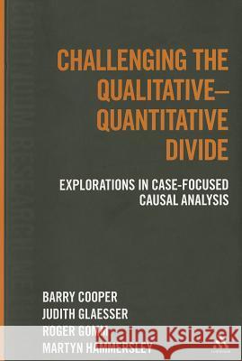 Challenging the Qualitative-Quantitative Divide: Explorations in Case-Focused Causal Analysis Barry Cooper 9781441114396