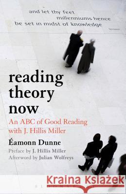 Reading Theory Now: An ABC of Good Reading with J. Hillis Miller Dunne, Eamonn 9781441115140 BLOOMSBURY ACADEMIC
